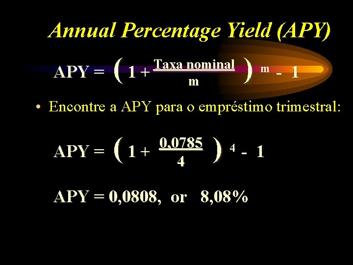 Annual Percentage Yield (APY) APY = ( Taxa nominal 1+ m ) m -