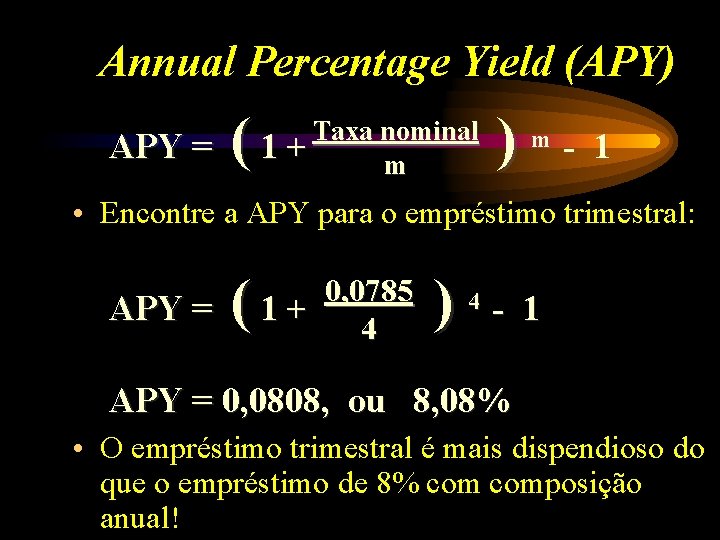 Annual Percentage Yield (APY) APY = ( Taxa nominal 1+ m ) m -