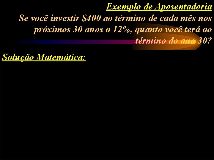 Exemplo de Aposentadoria Se você investir $400 ao término de cada mês nos próximos