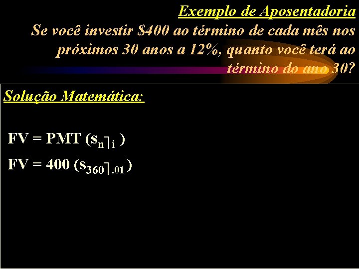 Exemplo de Aposentadoria Se você investir $400 ao término de cada mês nos próximos