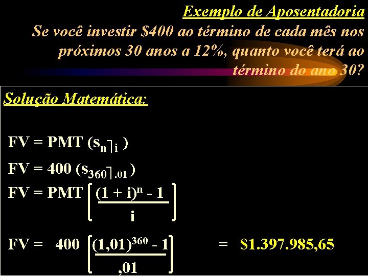 Exemplo de Aposentadoria Se você investir $400 ao término de cada mês nos próximos