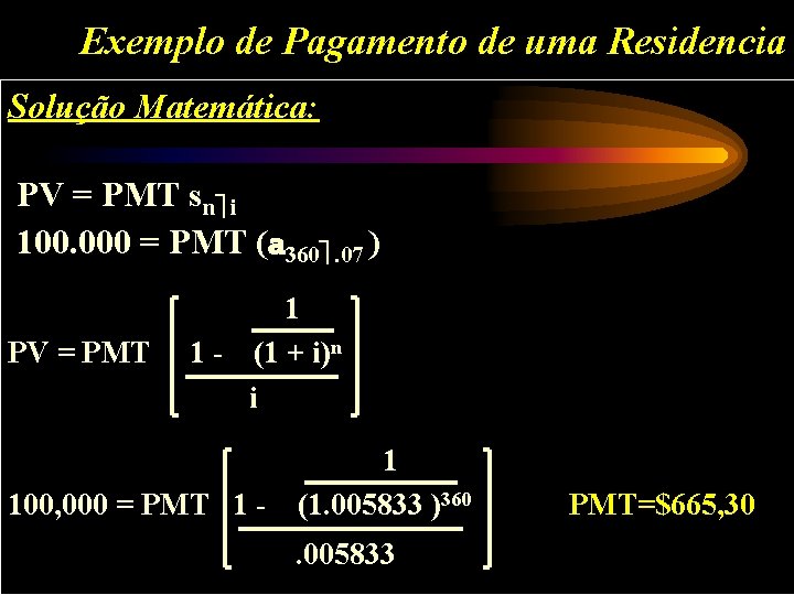 Exemplo de Pagamento de uma Residencia Solução Matemática: PV = PMT sn i 100.