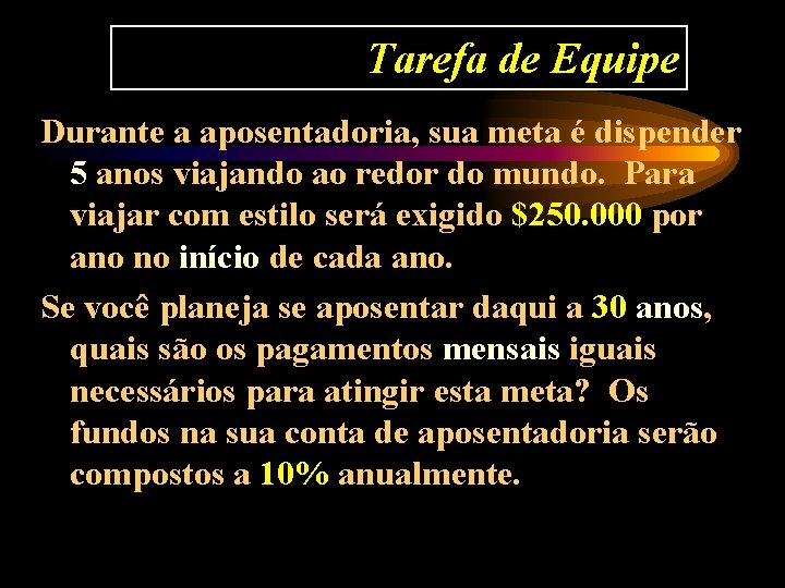 Tarefa de Equipe Durante a aposentadoria, sua meta é dispender 5 anos viajando ao