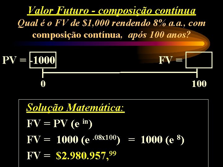 Valor Futuro - composição contínua Qual é o FV de $1, 000 rendendo 8%