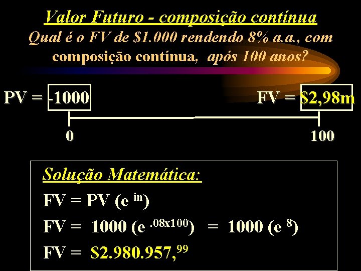 Valor Futuro - composição contínua Qual é o FV de $1. 000 rendendo 8%