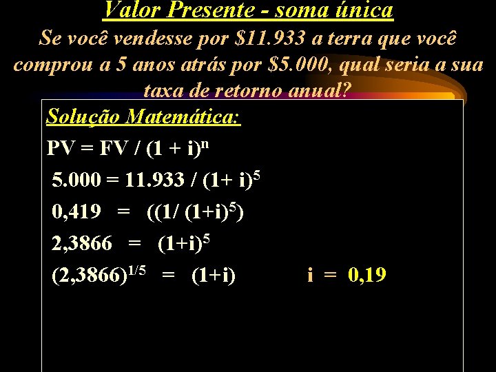 Valor Presente - soma única Se você vendesse por $11. 933 a terra que