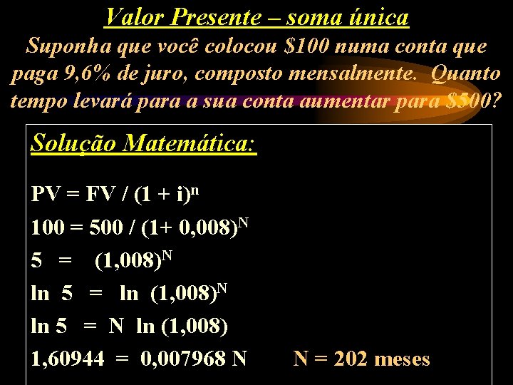 Valor Presente – soma única Suponha que você colocou $100 numa conta que paga