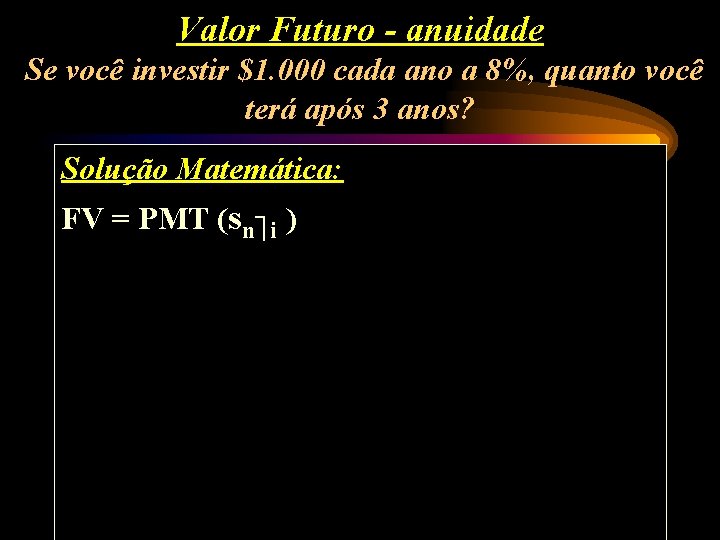 Valor Futuro - anuidade Se você investir $1. 000 cada ano a 8%, quanto