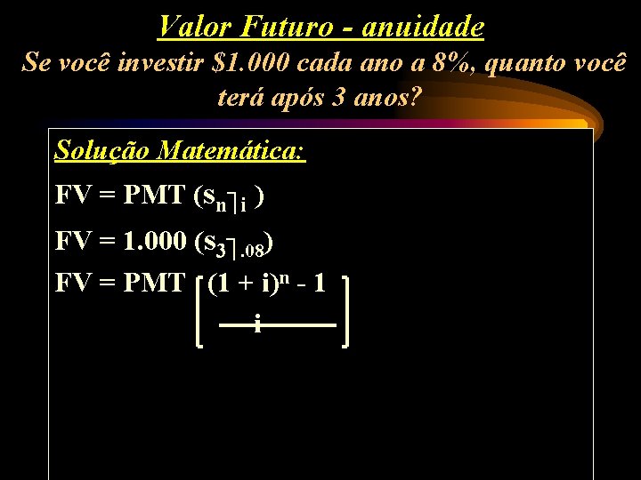 Valor Futuro - anuidade Se você investir $1. 000 cada ano a 8%, quanto