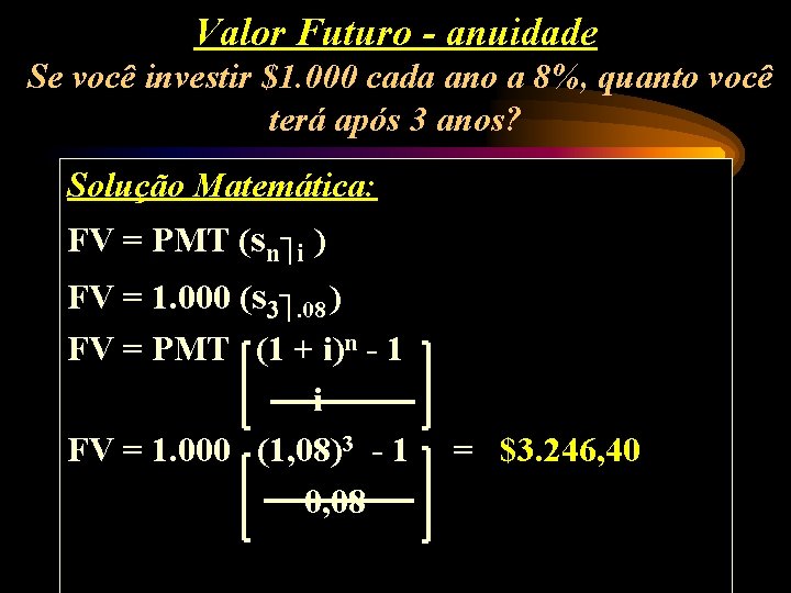 Valor Futuro - anuidade Se você investir $1. 000 cada ano a 8%, quanto