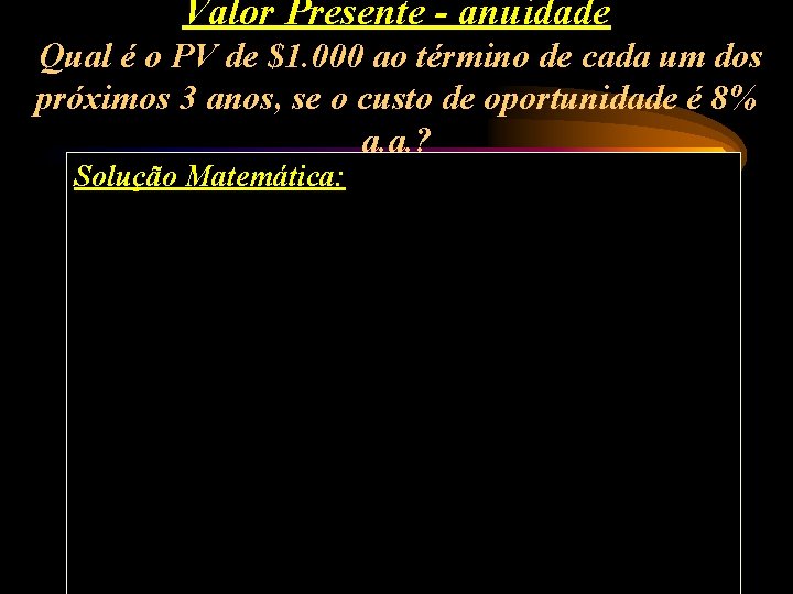 Valor Presente - anuidade Qual é o PV de $1. 000 ao término de