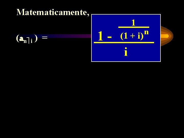 Matematicamente, (an i ) = 1 - 1 n (1 + i) i 
