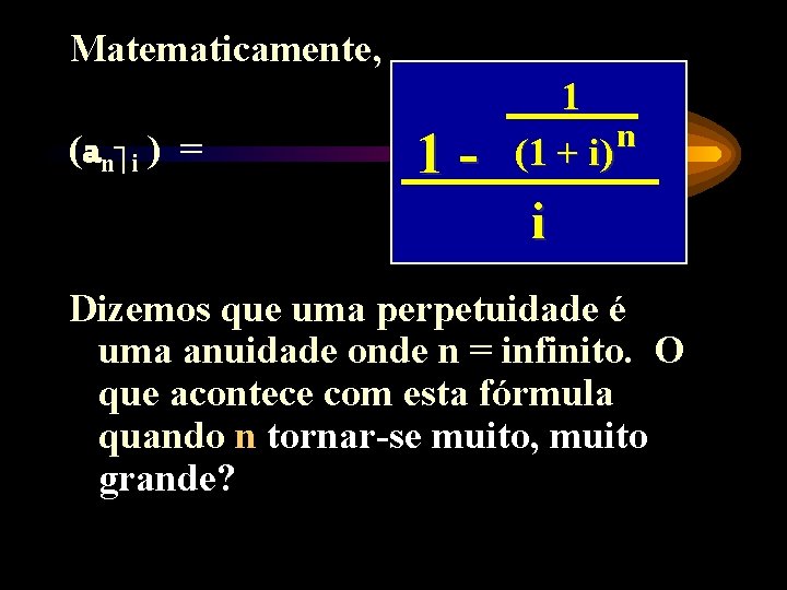 Matematicamente, (an i ) = 1 - 1 n (1 + i) i Dizemos