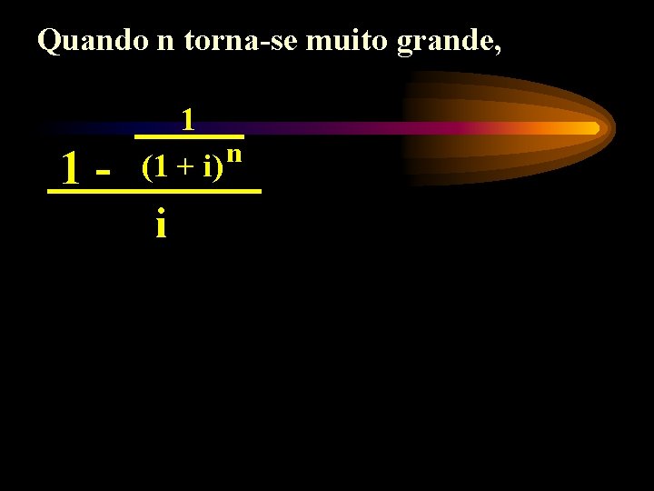 Quando n torna-se muito grande, 1 - 1 n (1 + i) i 