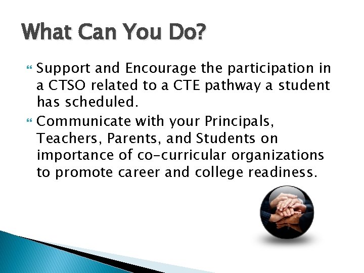 What Can You Do? Support and Encourage the participation in a CTSO related to