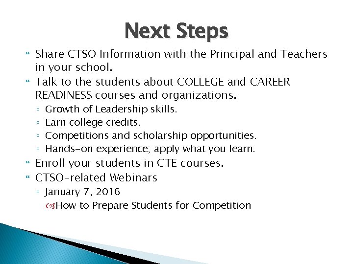 Next Steps Share CTSO Information with the Principal and Teachers in your school. Talk