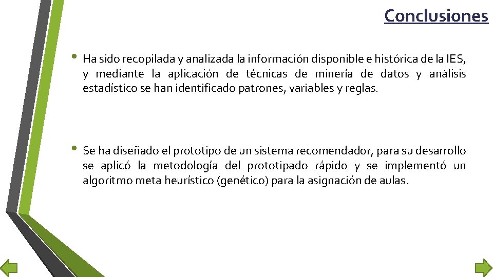 Conclusiones • Ha sido recopilada y analizada la información disponible e histórica de la