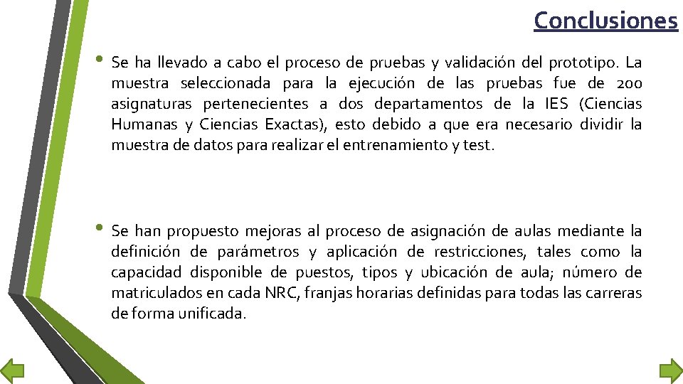 Conclusiones • Se ha llevado a cabo el proceso de pruebas y validación del