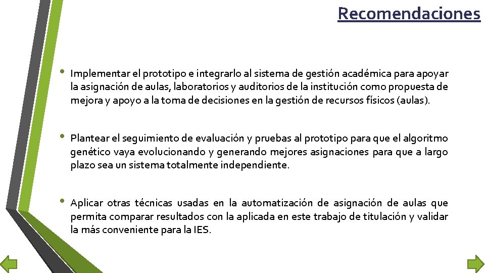 Recomendaciones • Implementar el prototipo e integrarlo al sistema de gestión académica para apoyar