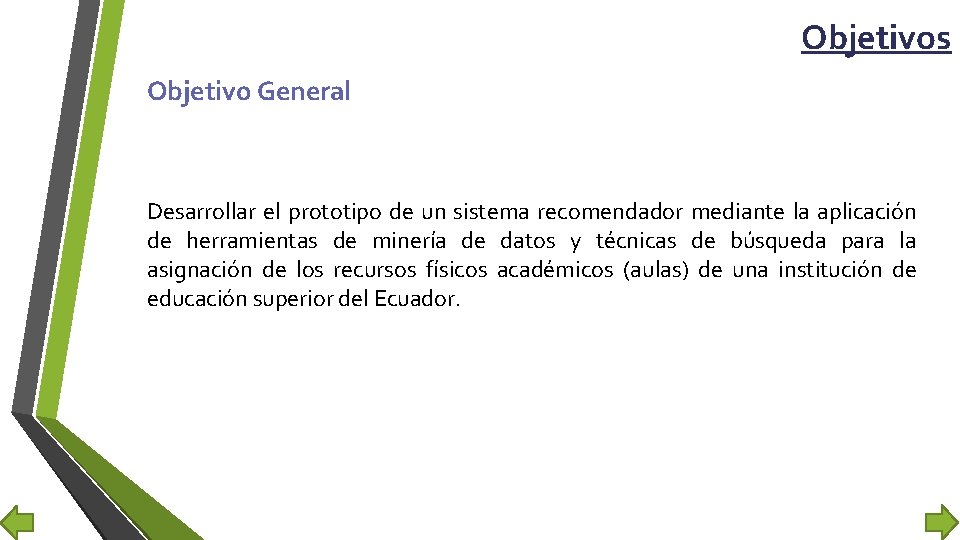 Objetivos Objetivo General Desarrollar el prototipo de un sistema recomendador mediante la aplicación de