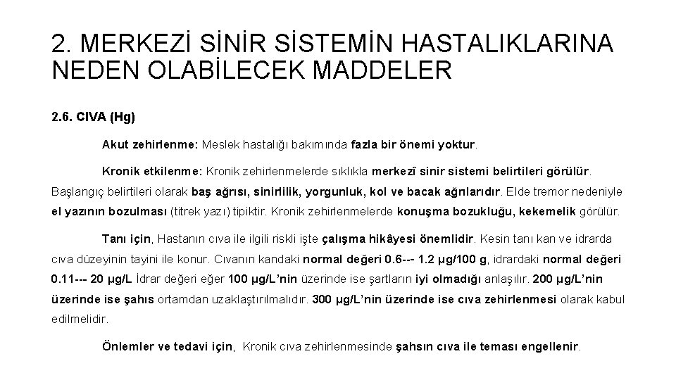 2. MERKEZİ SİNİR SİSTEMİN HASTALIKLARINA NEDEN OLABİLECEK MADDELER 2. 6. CIVA (Hg) Akut zehirlenme: