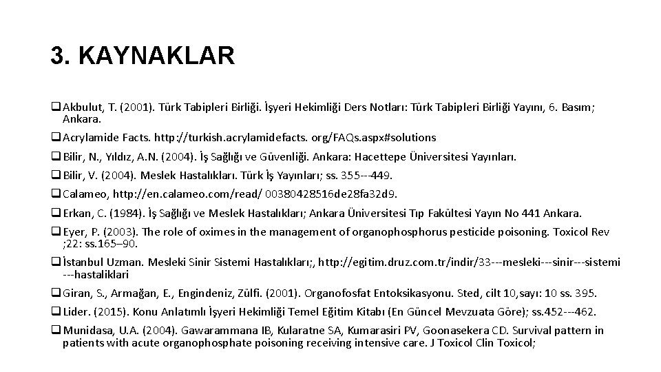 3. KAYNAKLAR q Akbulut, T. (2001). Türk Tabipleri Birliği. İşyeri Hekimliği Ders Notları: Türk
