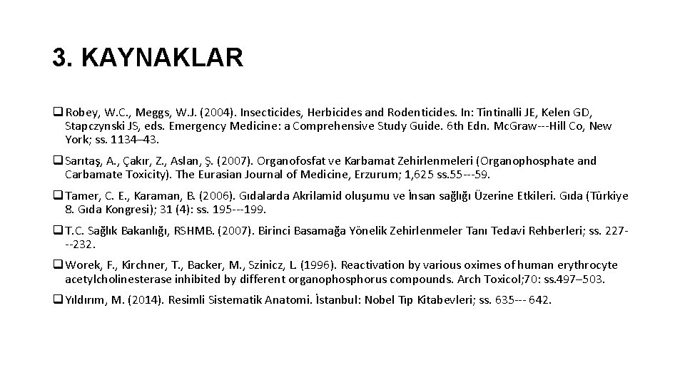 3. KAYNAKLAR q Robey, W. C. , Meggs, W. J. (2004). Insecticides, Herbicides and