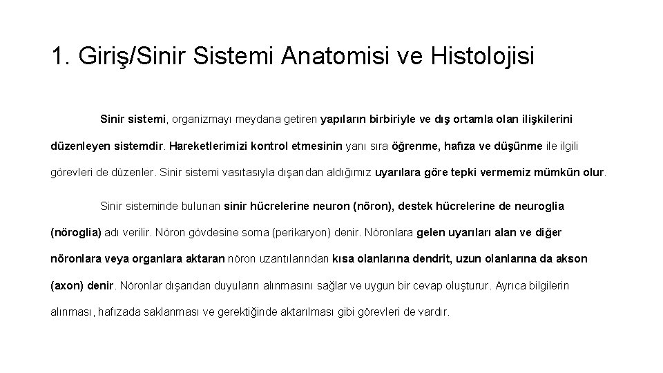 1. Giriş/Sinir Sistemi Anatomisi ve Histolojisi Sinir sistemi, organizmayı meydana getiren yapıların birbiriyle ve