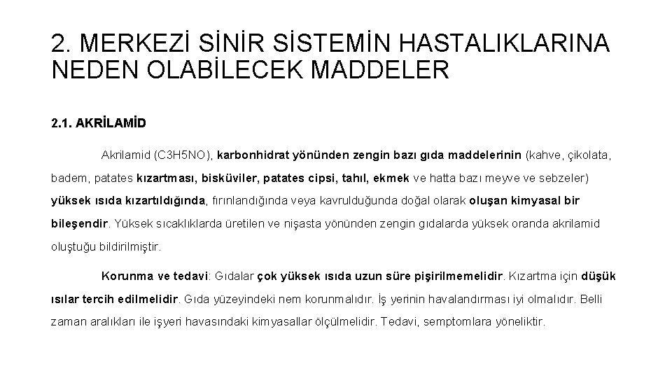 2. MERKEZİ SİNİR SİSTEMİN HASTALIKLARINA NEDEN OLABİLECEK MADDELER 2. 1. AKRİLAMİD Akrilamid (C 3