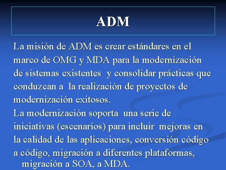 ADM La misión de ADM es crear estándares en el marco de OMG y