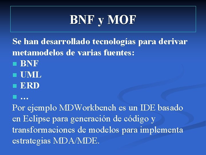 BNF y MOF Se han desarrollado tecnologías para derivar metamodelos de varias fuentes: n