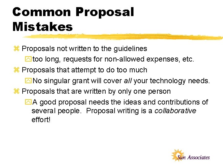 Common Proposal Mistakes z Proposals not written to the guidelines ytoo long, requests for