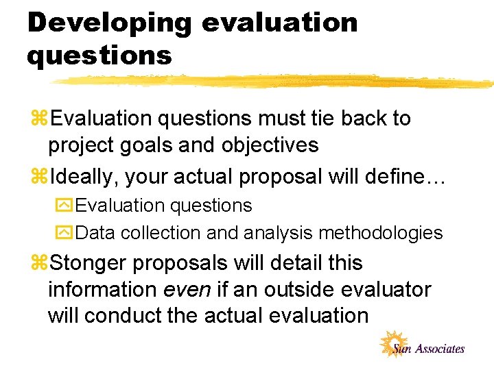 Developing evaluation questions z. Evaluation questions must tie back to project goals and objectives