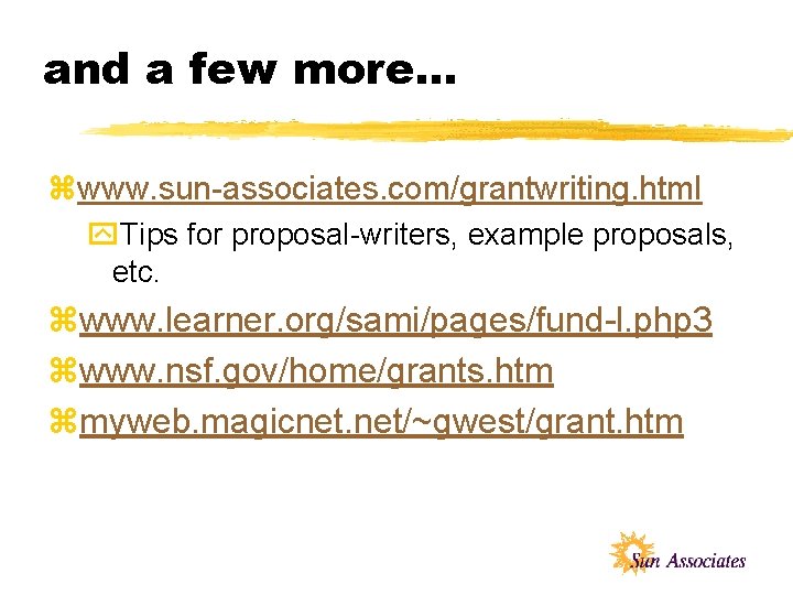 and a few more. . . zwww. sun-associates. com/grantwriting. html y. Tips for proposal-writers,