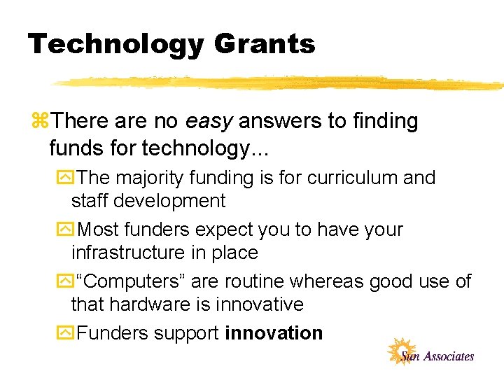 Technology Grants z. There are no easy answers to finding funds for technology. .