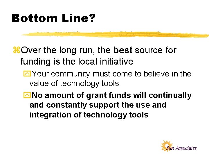 Bottom Line? z. Over the long run, the best source for funding is the