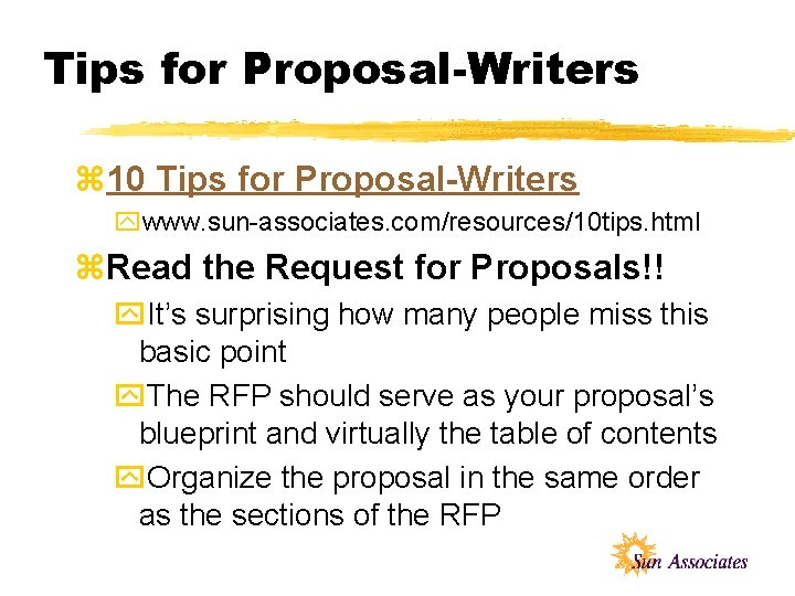 Tips for Proposal-Writers z 10 Tips for Proposal-Writers ywww. sun-associates. com/resources/10 tips. html z.