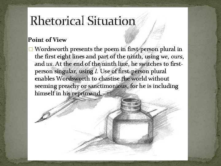 Rhetorical Situation Point of View � Wordsworth presents the poem in first-person plural in