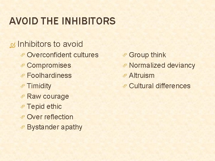AVOID THE INHIBITORS Inhibitors to avoid Overconfident cultures Compromises Foolhardiness Timidity Raw courage Tepid
