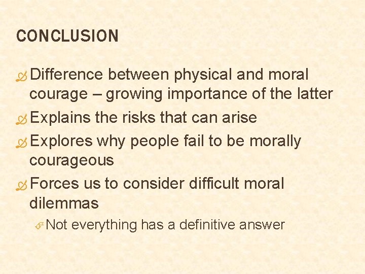 CONCLUSION Difference between physical and moral courage – growing importance of the latter Explains