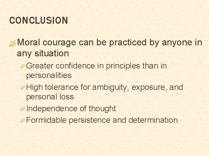 CONCLUSION Moral courage can be practiced by anyone in any situation Greater confidence in