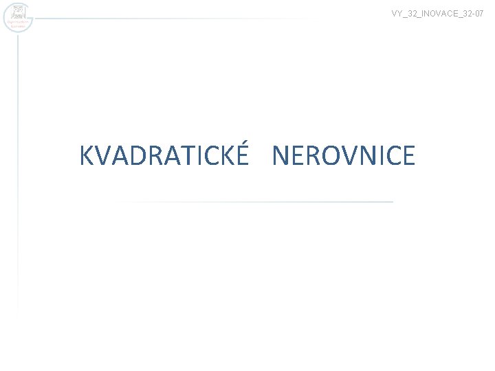 VY_32_INOVACE_32 -07 KVADRATICKÉ NEROVNICE 
