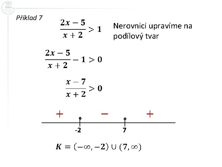 Příklad 7 Nerovnici upravíme na podílový tvar -2 7 