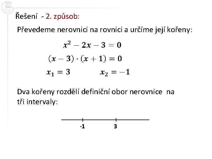 Řešení - 2. způsob: Převedeme nerovnici na rovnici a určíme její kořeny: Dva kořeny