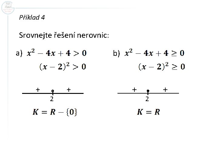 Příklad 4 Srovnejte řešení nerovnic: a) b) + 2 + 