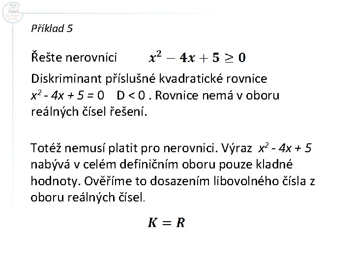 Příklad 5 Řešte nerovnici Diskriminant příslušné kvadratické rovnice x 2 - 4 x +
