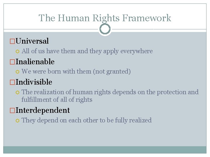 The Human Rights Framework �Universal All of us have them and they apply everywhere