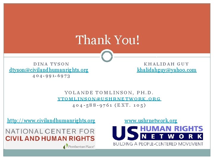 Thank You! DINA TYSON KHALIDAH GUY dtyson@civilandhumanrights. org khalidahguy@yahoo. com 404 -991 -6973 YOLANDE