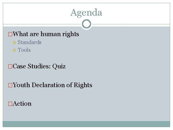 Agenda �What are human rights Standards Tools �Case Studies: Quiz �Youth Declaration of Rights