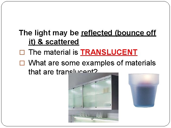 The light may be reflected (bounce off it) & scattered � The material is